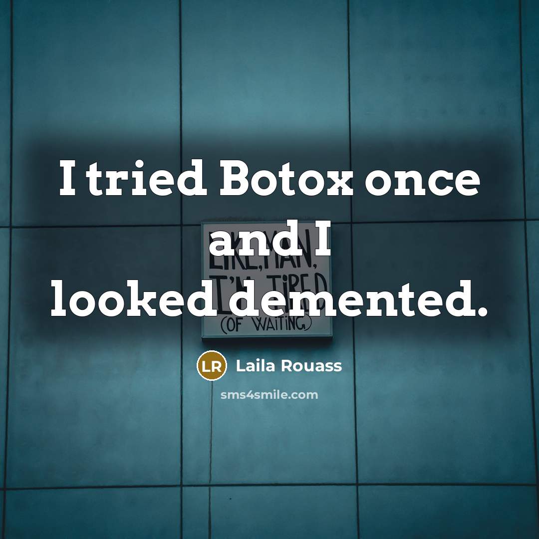 “I tried Botox once and I looked demented.…” quote by Laila Rouass
