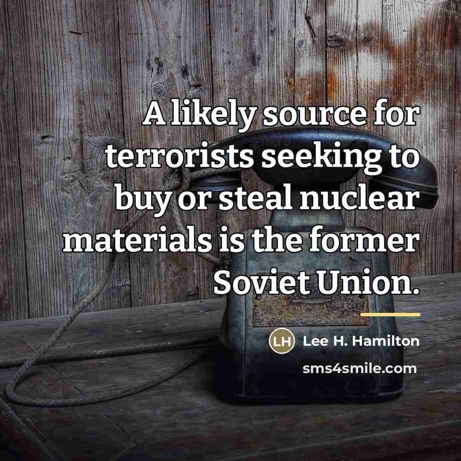 “A likely source for terrorists seeking to buy or steal…” quote by Lee H. Hamilton