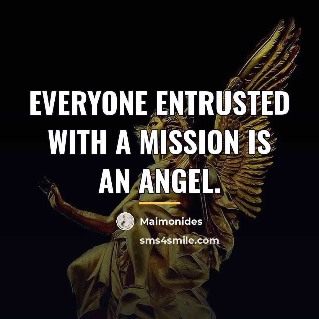 “Everyone entrusted with a mission is an angel.…” quote by Maimonides