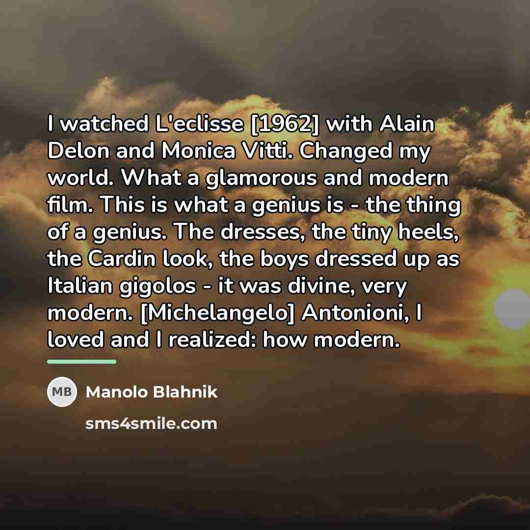 “I watched L'eclisse [1962] with Alain Delon and Monica Vitti.…” quote by Manolo Blahnik
