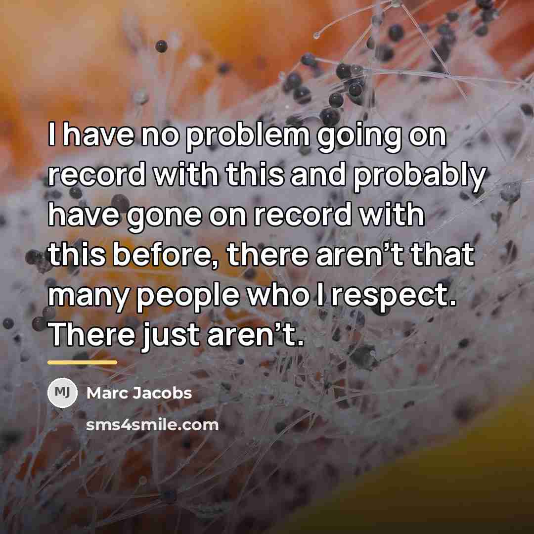 “I have no problem going on record with this and…” quote by Marc Jacobs