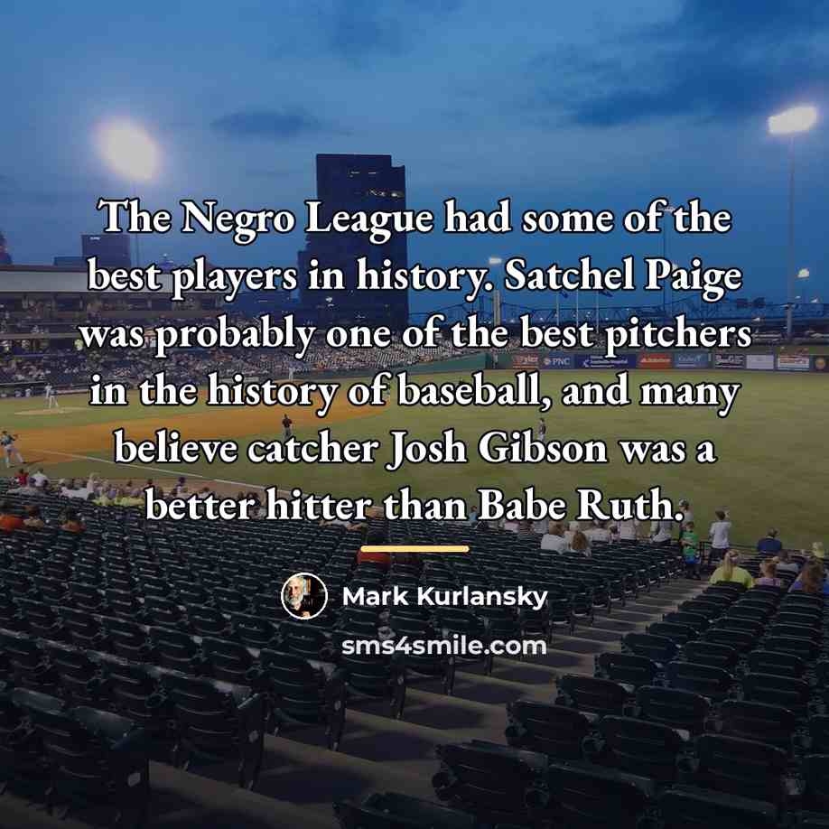“The Negro League had some of the best players in…” quote by Mark Kurlansky