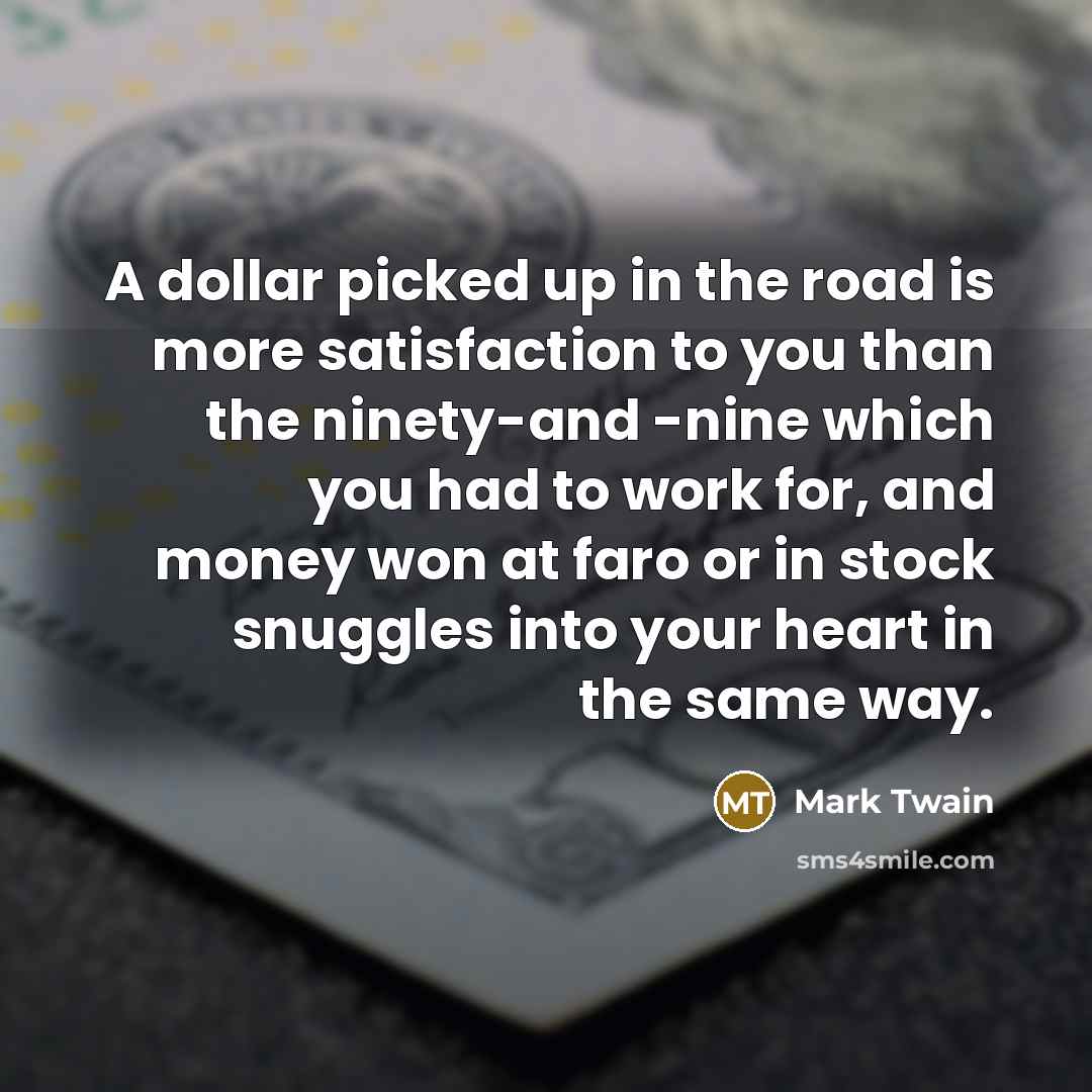 “A dollar picked up in the road is more satisfaction…” quote by Mark Twain