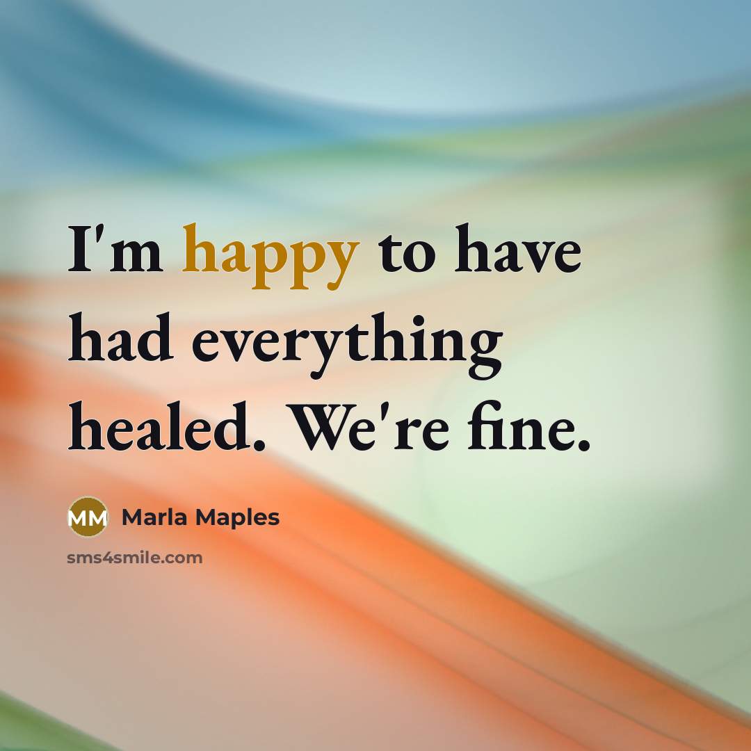 “I'm happy to have had everything healed. We're fine.…” quote by Marla Maples