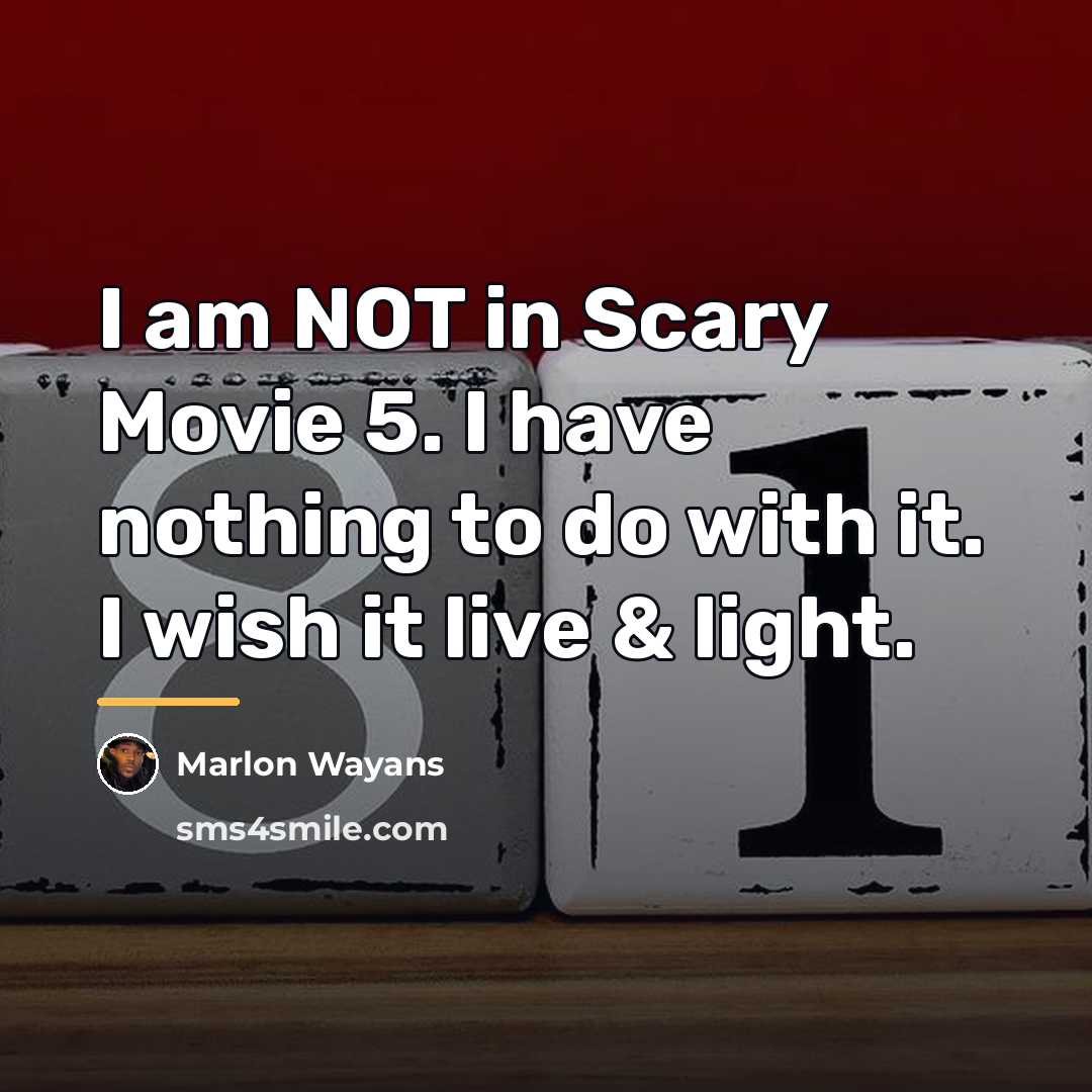 “I am NOT in Scary Movie 5. I have nothing…” quote by Marlon Wayans