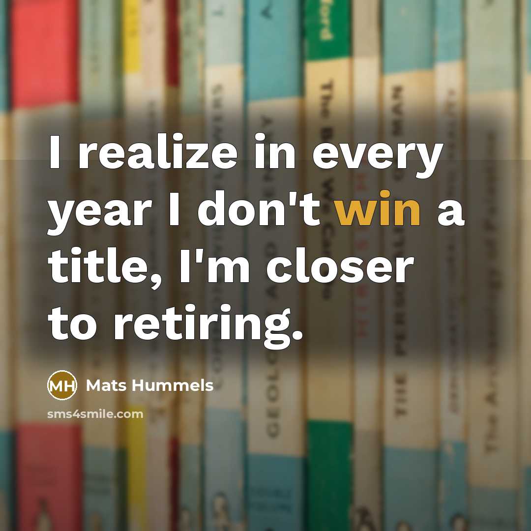 “I realize in every year I don't win a title,…” quote by Mats Hummels