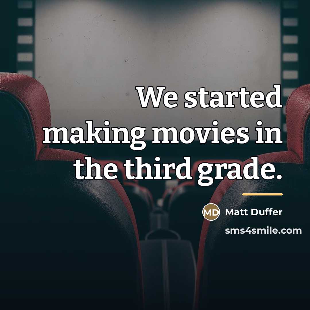 “We started making movies in the third grade.…” quote by Matt Duffer