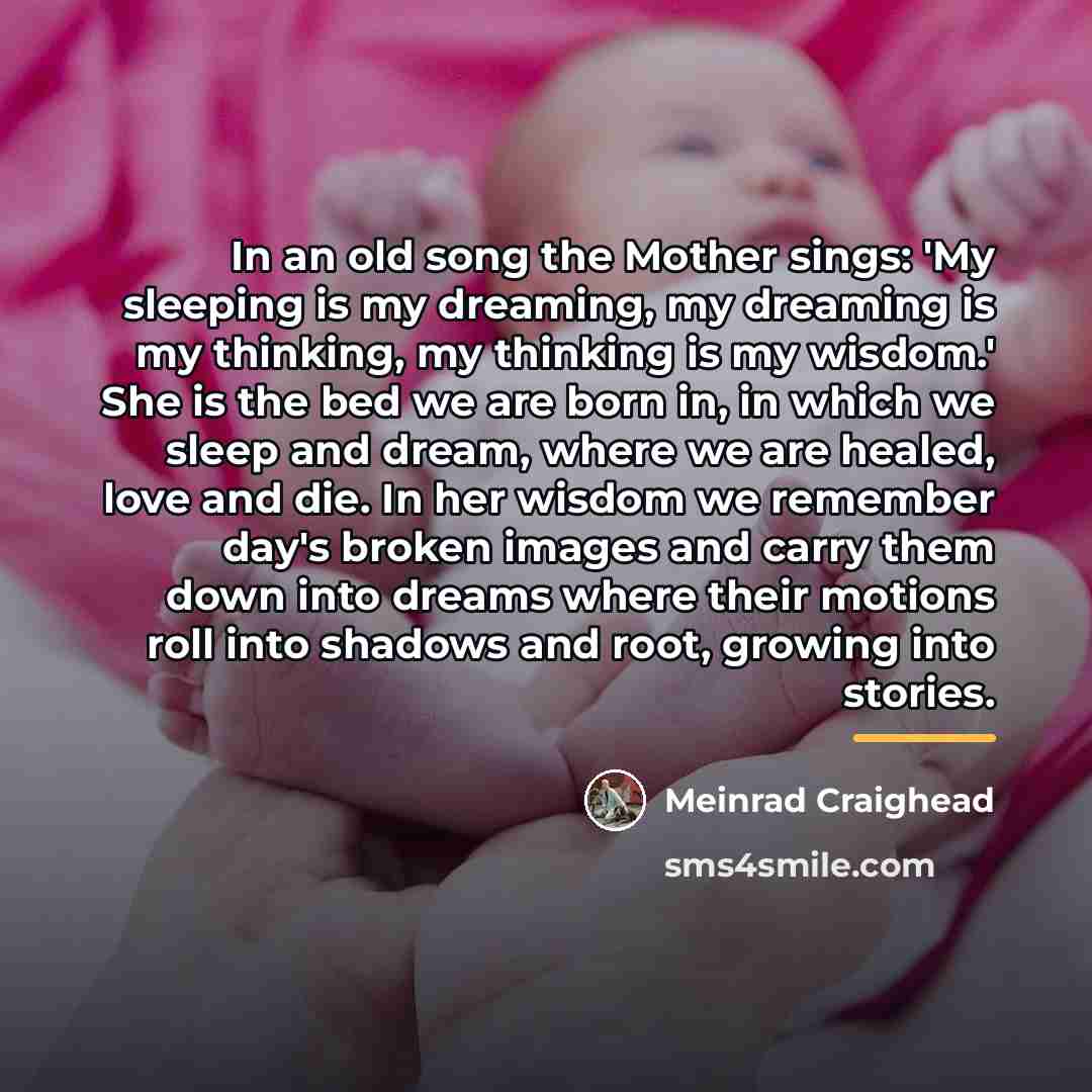 “In an old song the Mother sings: 'My sleeping is…” quote by Meinrad Craighead