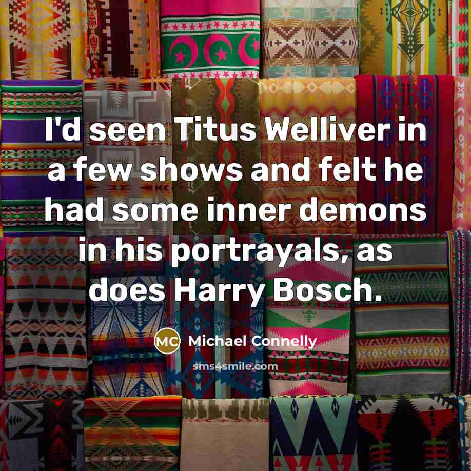 “I'd seen Titus Welliver in a few shows and felt…” quote by Michael Connelly
