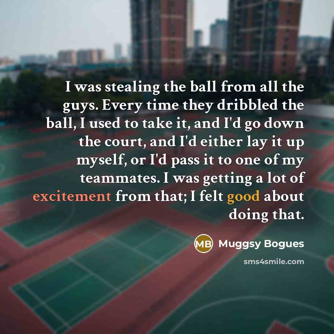 “I was stealing the ball from all the guys. Every…” quote by Muggsy Bogues