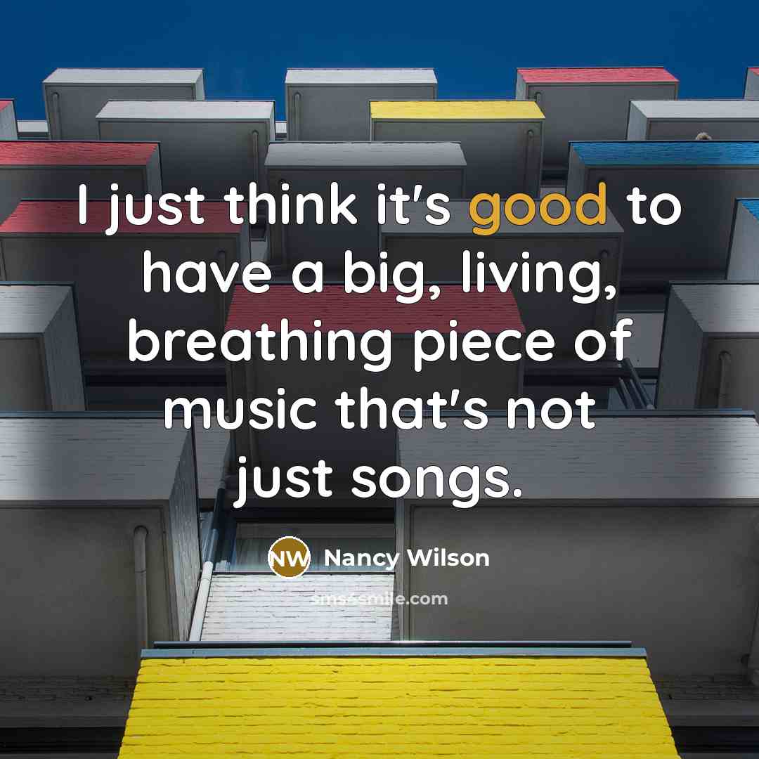 “I just think it's good to have a big, living,…” quote by Nancy Wilson