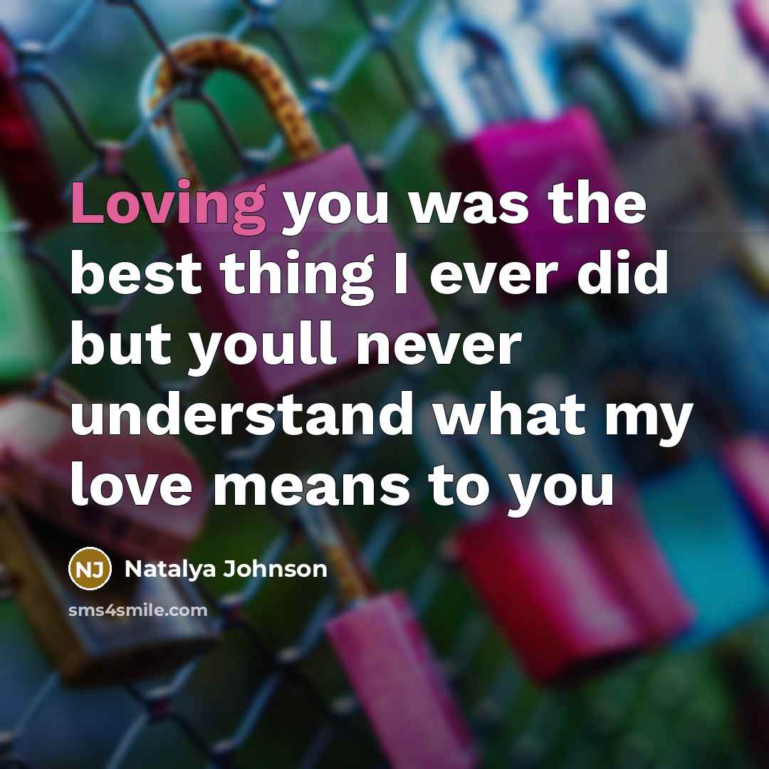 “Loving you was the best thing I ever did but…” quote by Natalya Johnson