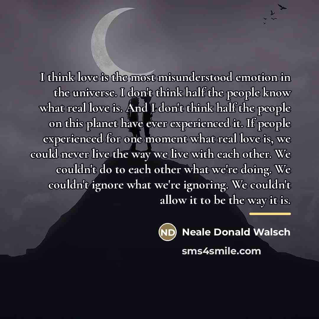 “I think love is the most misunderstood emotion in the…” quote by Neale Donald Walsch