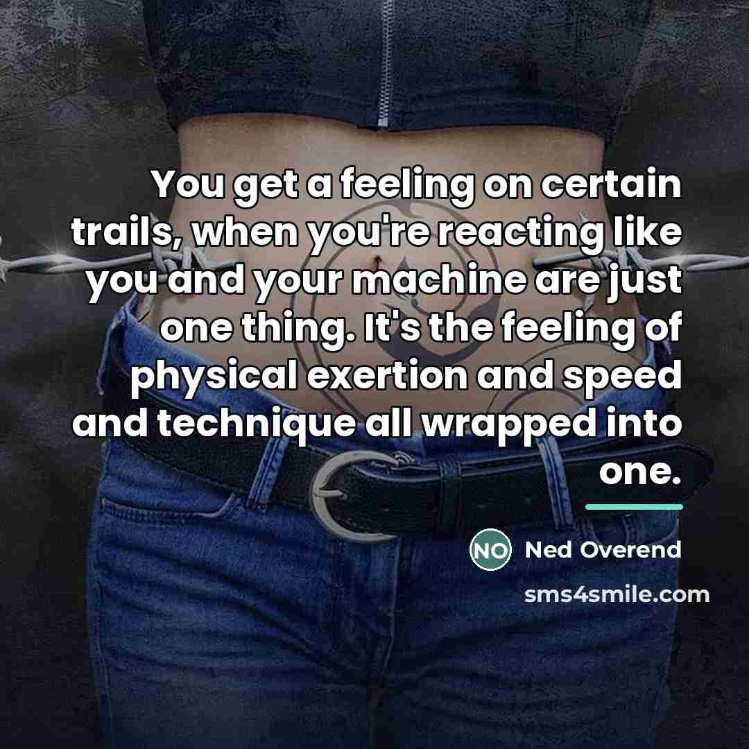 “You get a feeling on certain trails, when you're reacting…” quote by Ned Overend