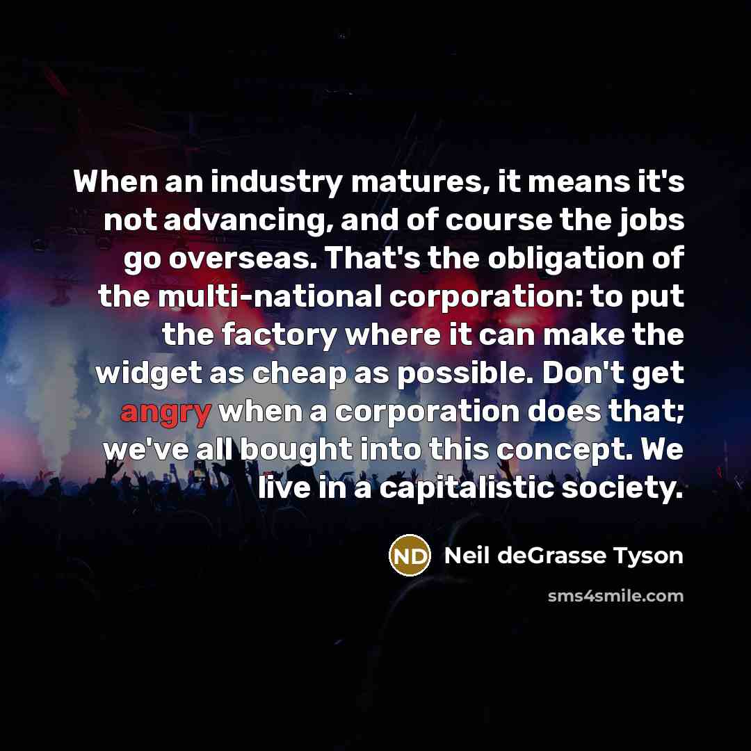 “When an industry matures, it means it's not advancing, and…” quote by Neil deGrasse Tyson