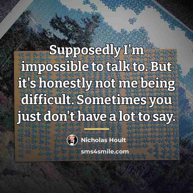 “Supposedly I'm impossible to talk to. But it's honestly not…” quote by Nicholas Hoult