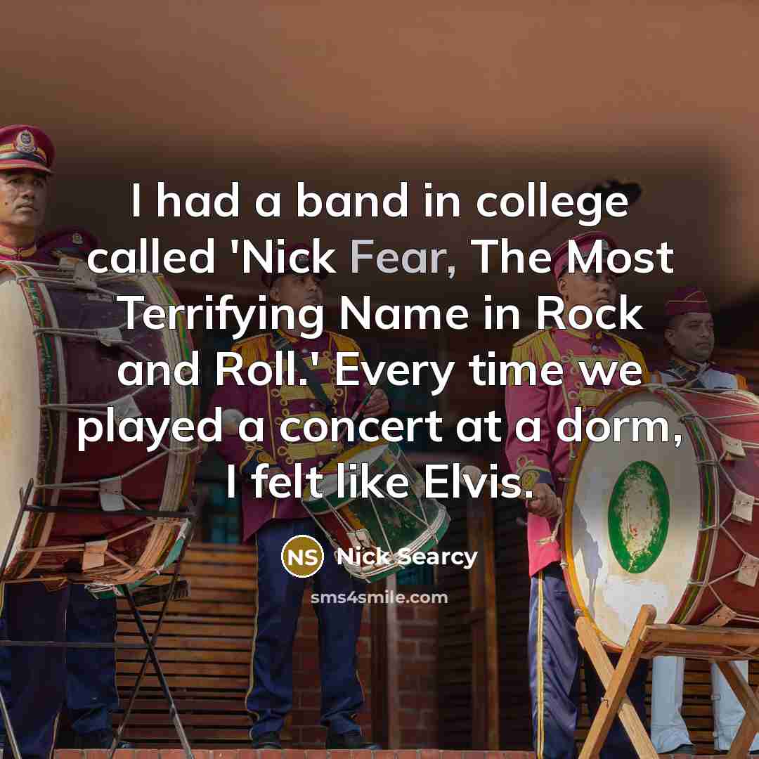 “I had a band in college called 'Nick Fear, The…” quote by Nick Searcy