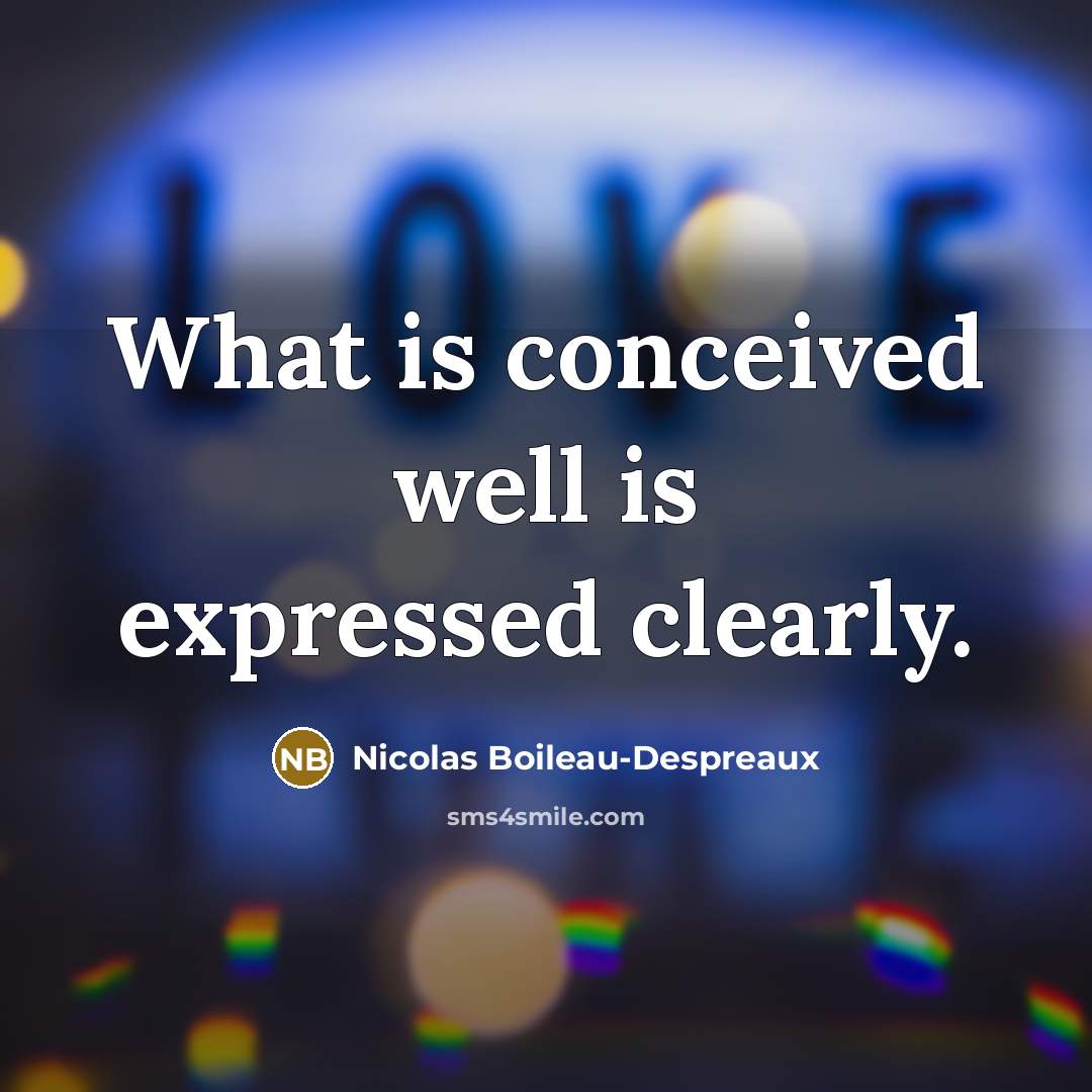 “What is conceived well is expressed clearly.…” quote by Nicolas Boileau-Despreaux