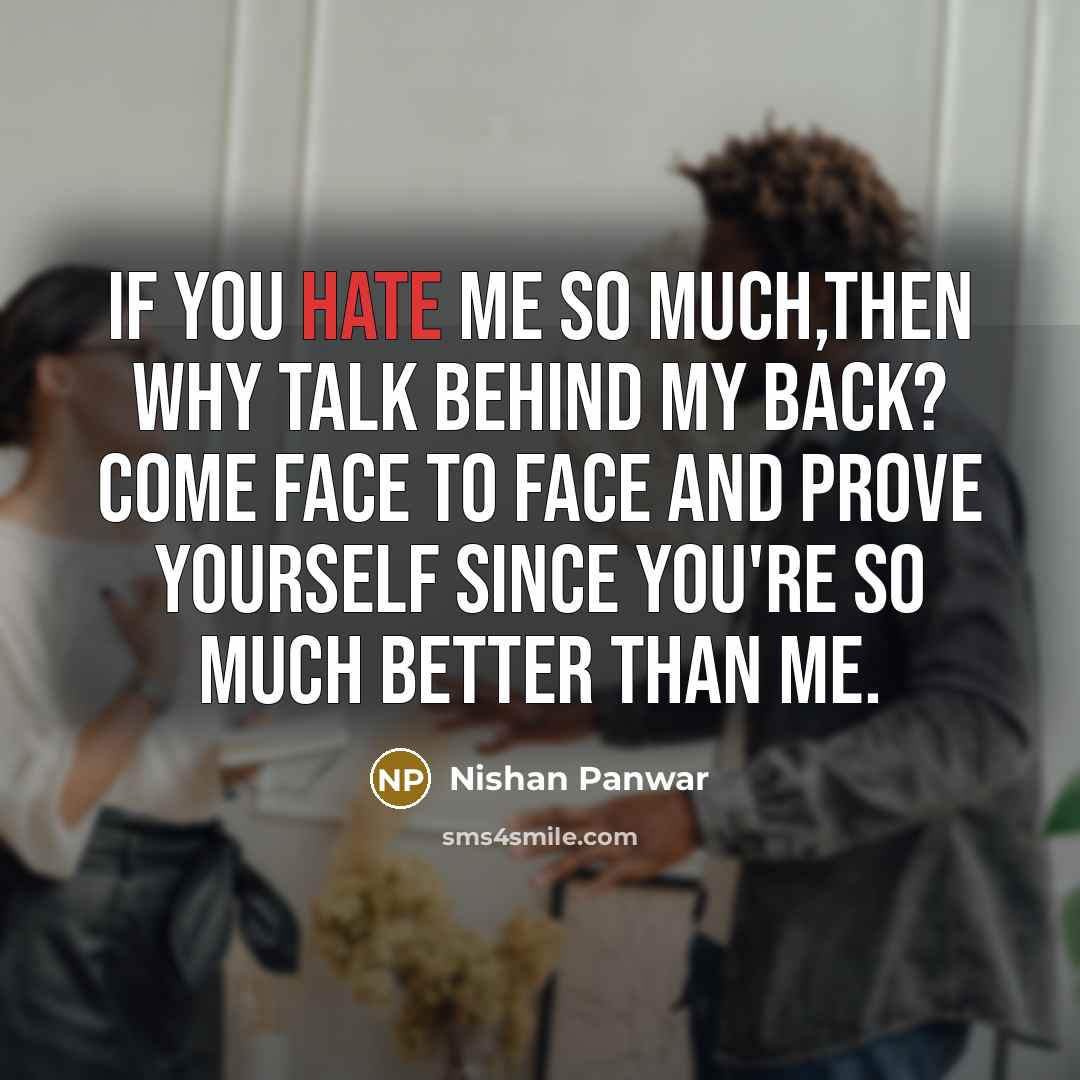 “If you hate me so much,then why talk behind my…” quote by Nishan Panwar