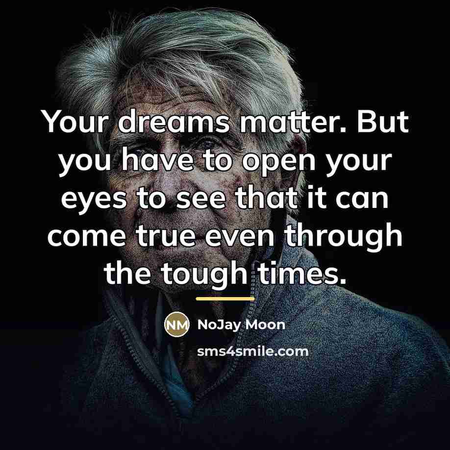“Your dreams matter. But you have to open your eyes…” quote by NoJay Moon