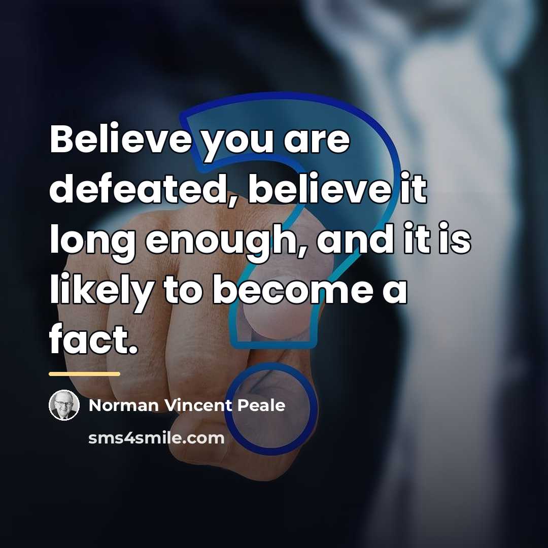 “Believe you are defeated, believe it long enough, and it…” quote by Norman Vincent Peale