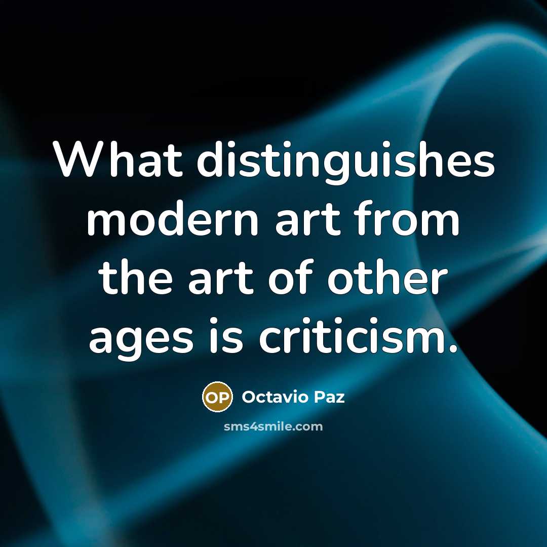 “What distinguishes modern art from the art of other ages…” quote by Octavio Paz