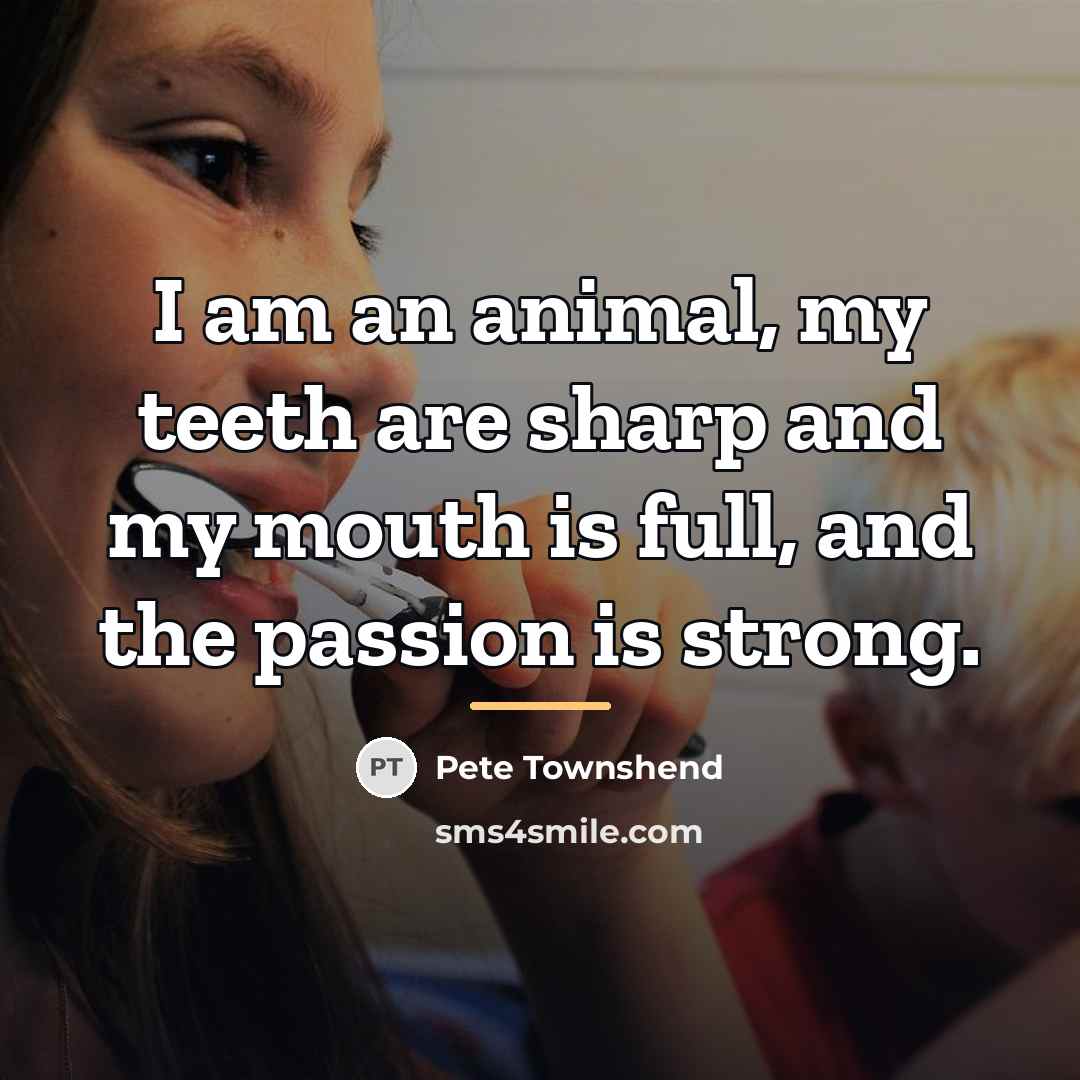 “I am an animal, my teeth are sharp and my…” quote by Pete Townshend