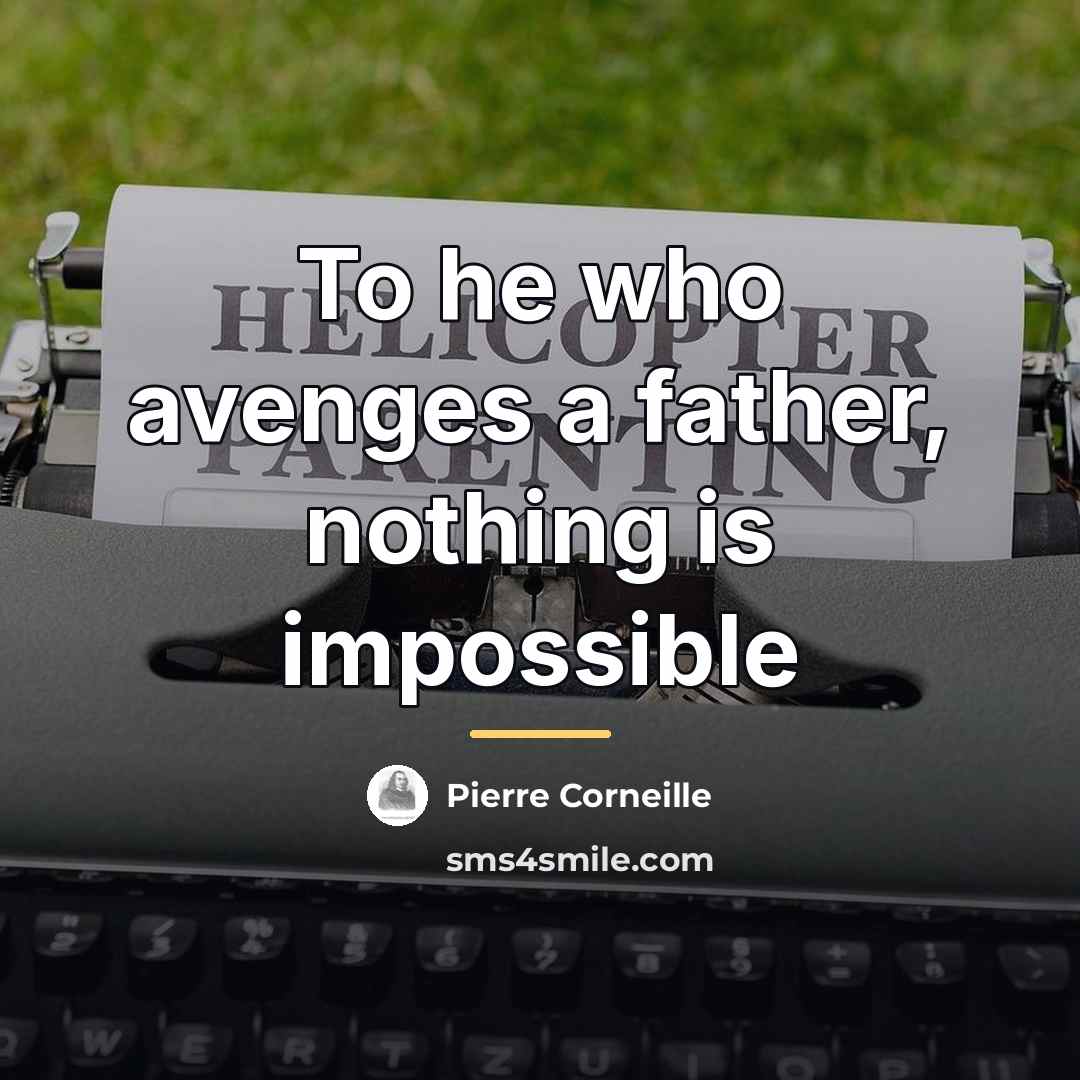 “To he who avenges a father, nothing is impossible…” quote by Pierre Corneille