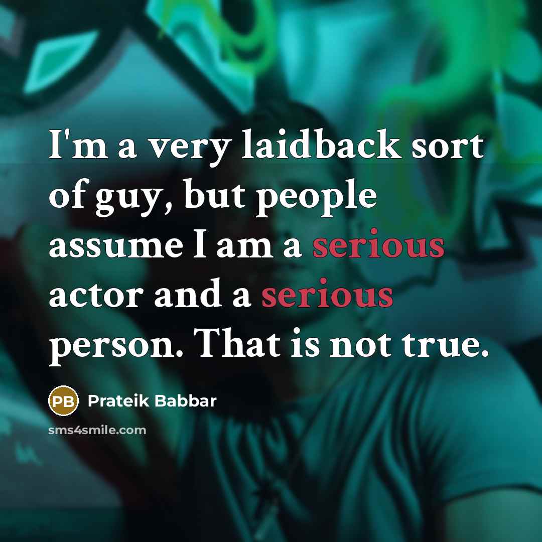 “I'm a very laidback sort of guy, but people assume…” quote by Prateik Babbar