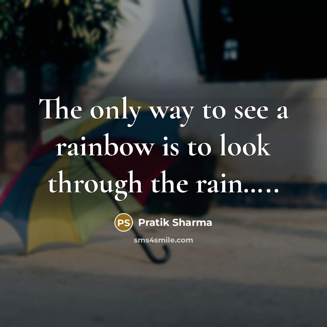 “The only way to see a rainbow is to look…” quote by Pratik Sharma