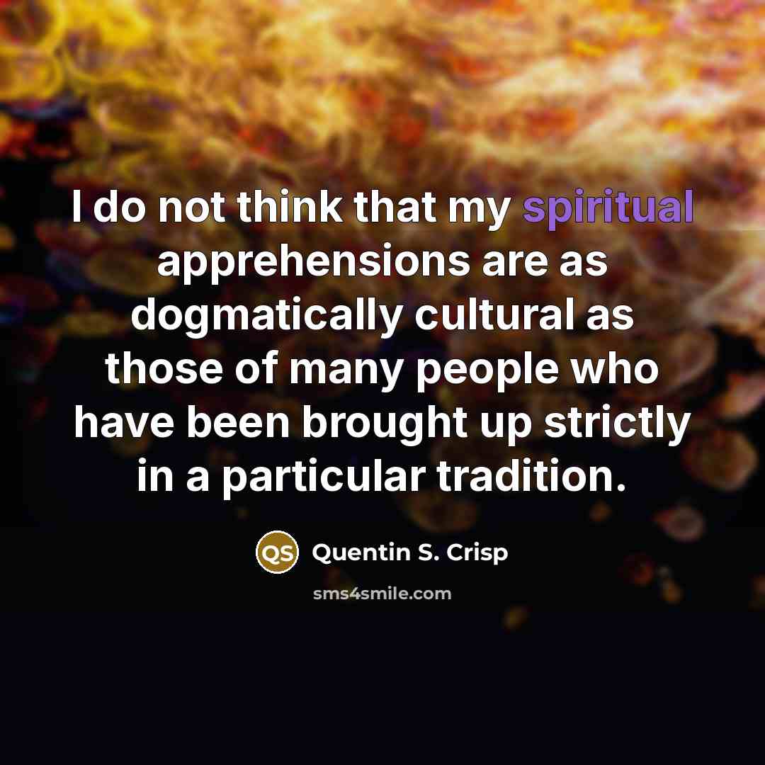 “I do not think that my spiritual apprehensions are as…” quote by Quentin S. Crisp