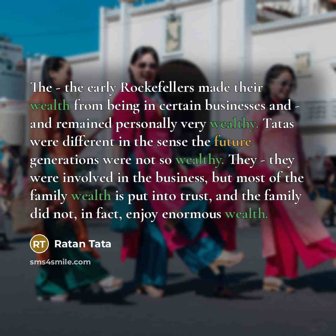 “The - the early Rockefellers made their wealth from being…” quote by Ratan Tata
