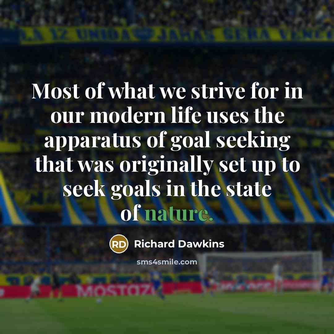 “Most of what we strive for in our modern life…” quote by Richard Dawkins