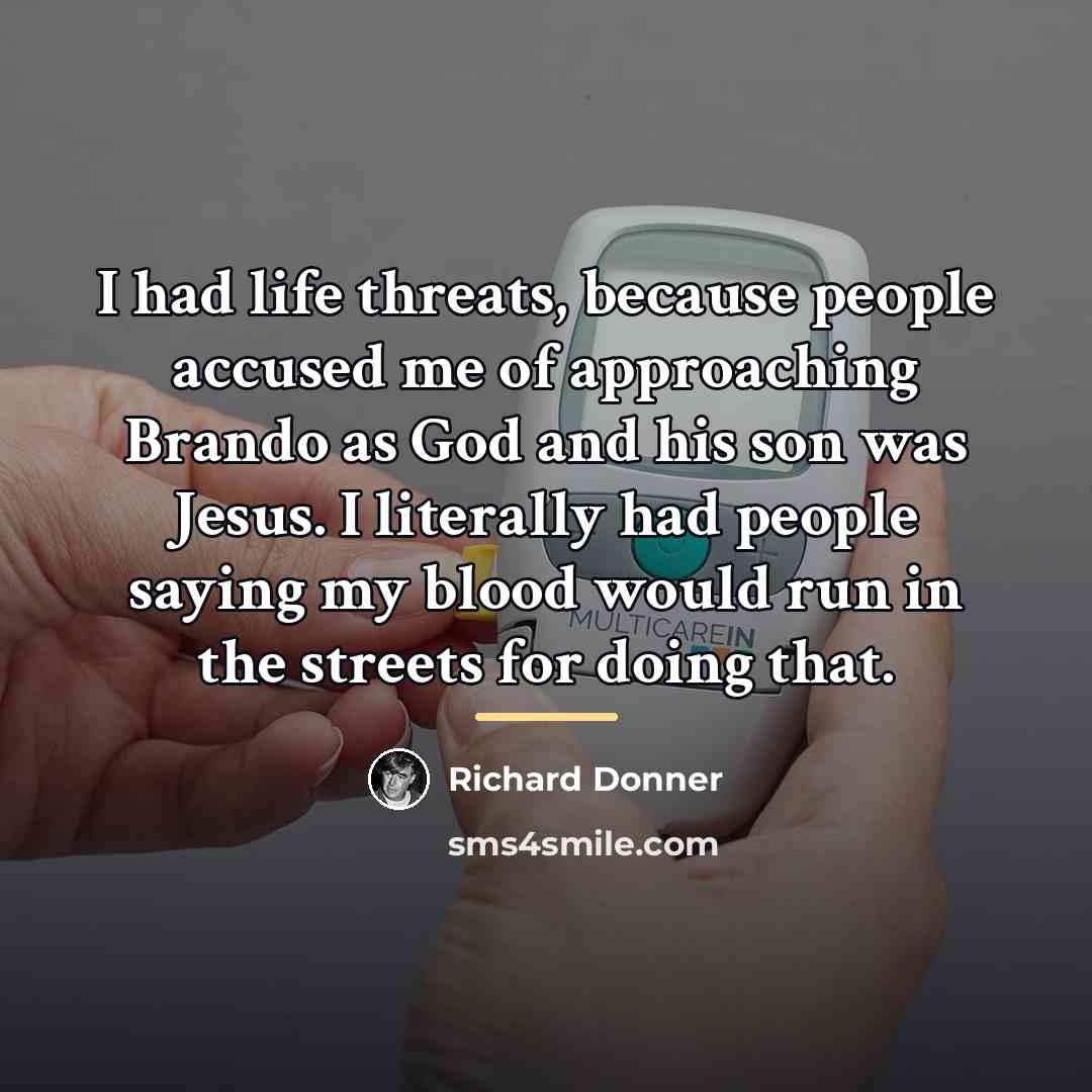 “I had life threats, because people accused me of approaching…” quote by Richard Donner
