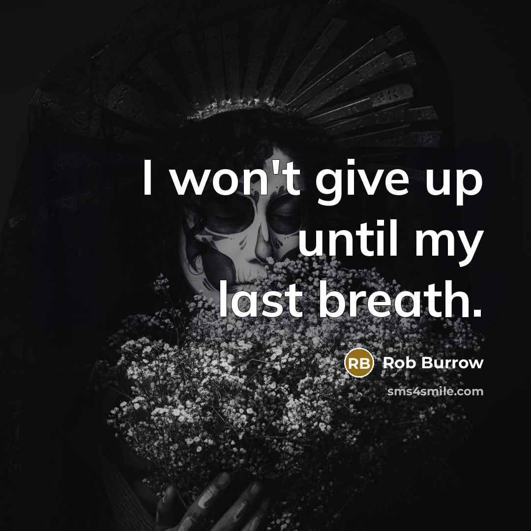 “I won't give up until my last breath.…” quote by Rob Burrow