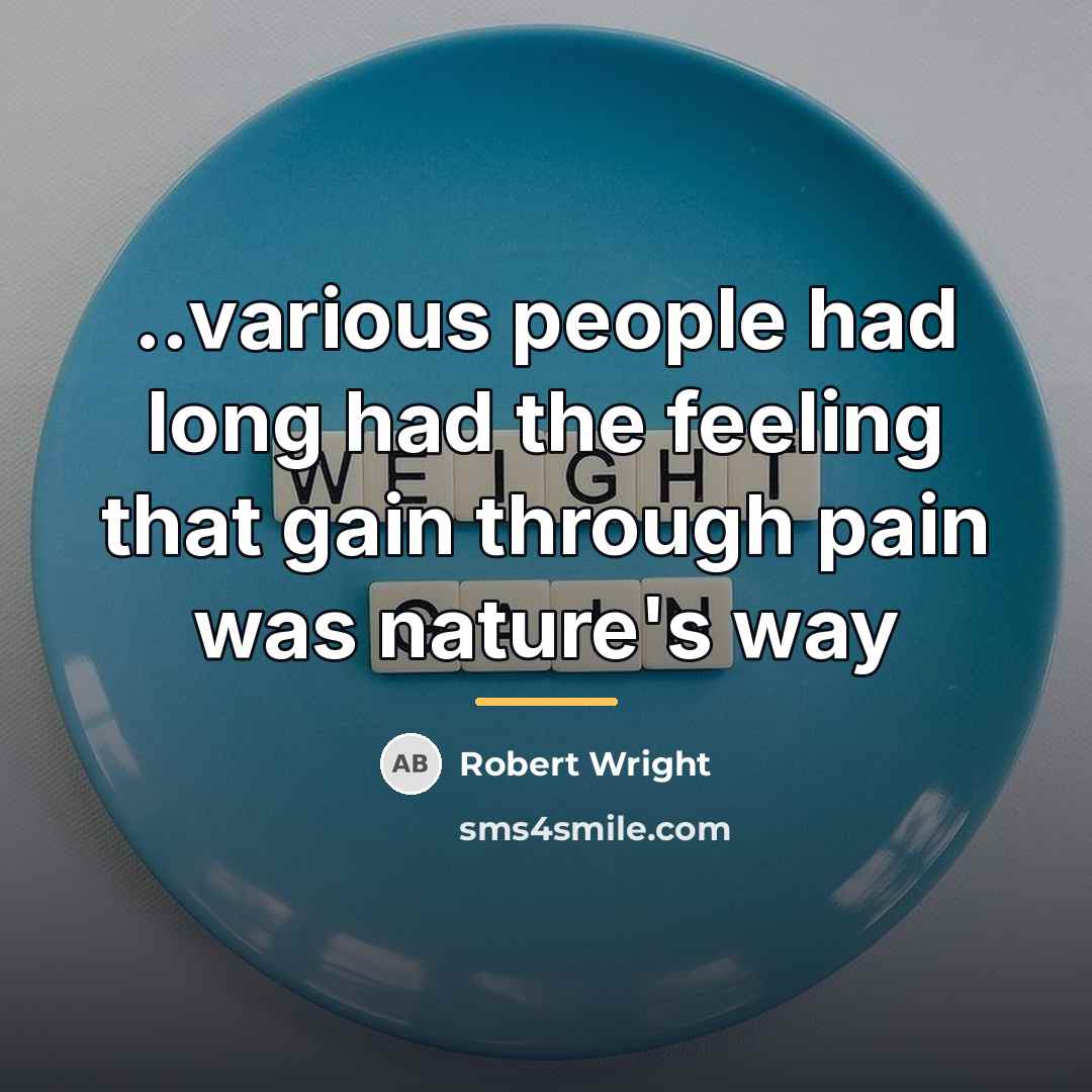 “..various people had long had the feeling that gain through…” quote by Robert Wright