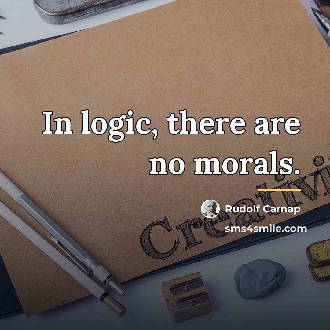 “In logic, there are no morals.…” quote by Rudolf Carnap