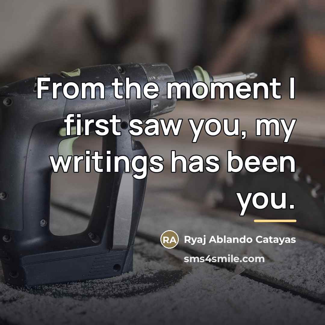 “From the moment I first saw you, my writings has…” quote by Ryaj Ablando Catayas