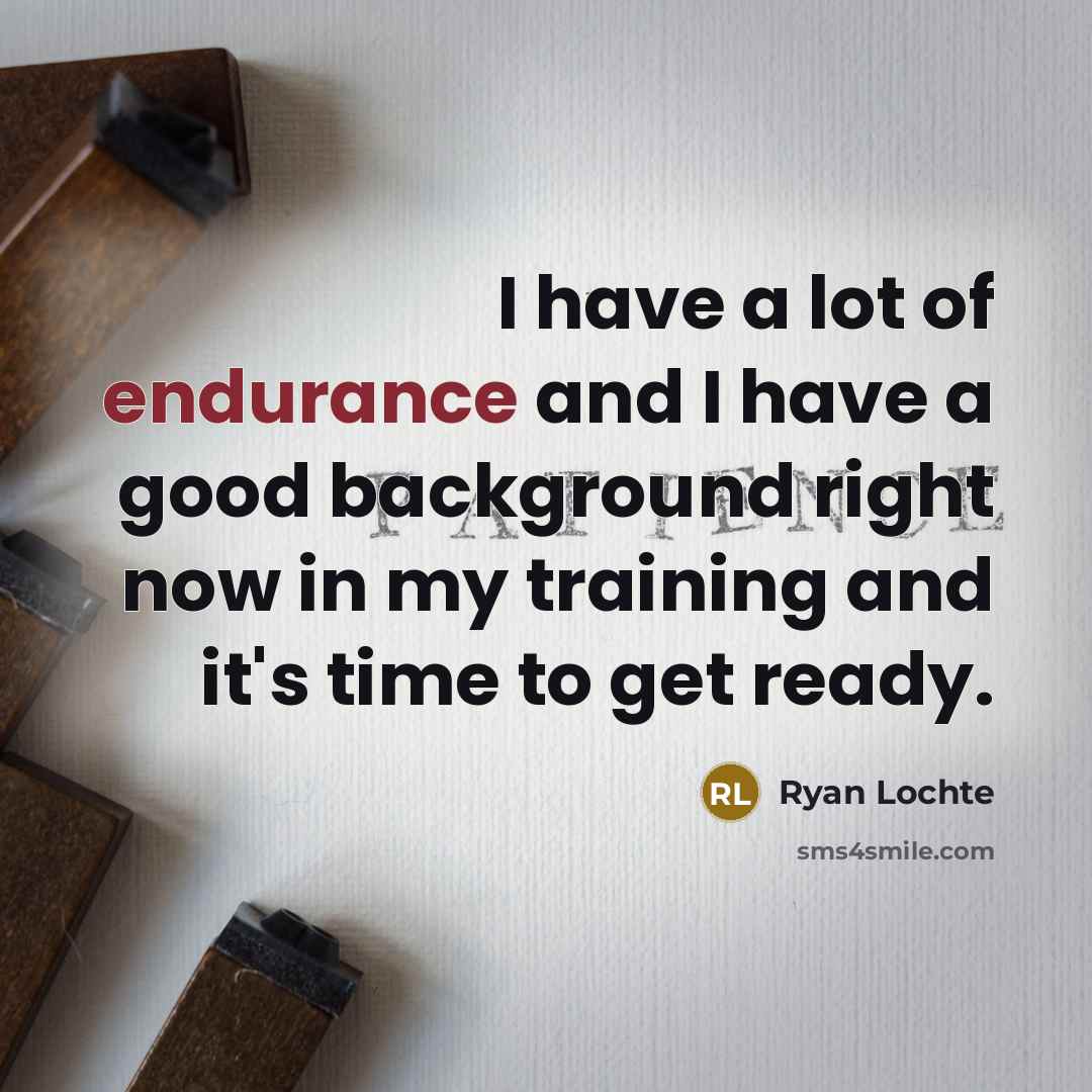 “I have a lot of endurance and I have a…” quote by Ryan Lochte