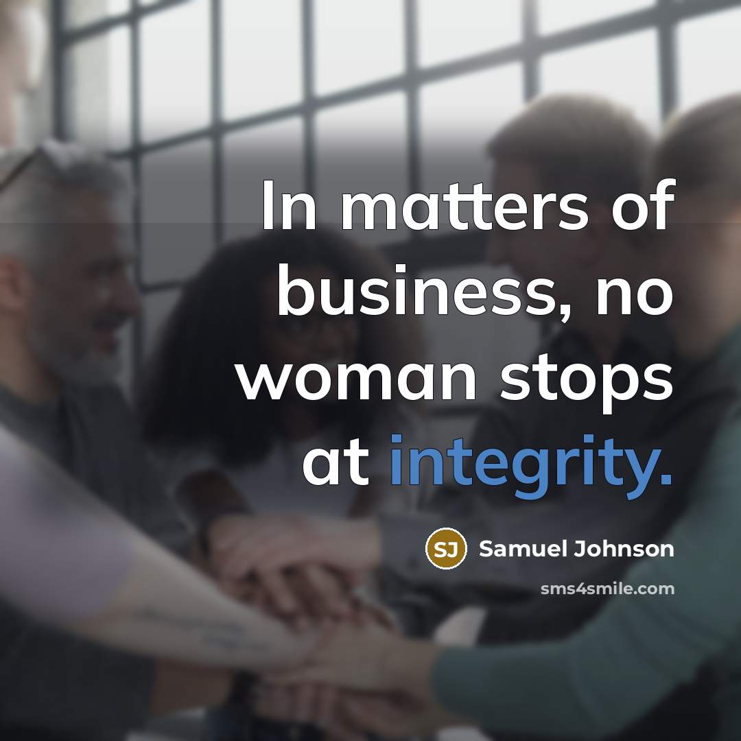 “In matters of business, no woman stops at integrity.…” quote by Samuel Johnson