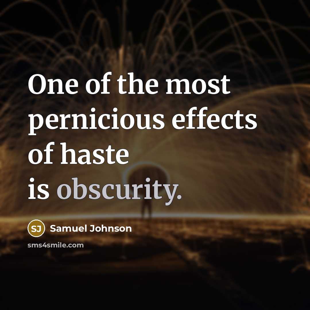 “One of the most pernicious effects of haste is obscurity.…” quote by Samuel Johnson