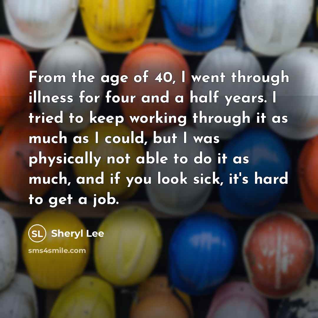 “From the age of 40, I went through illness for…” quote by Sheryl Lee