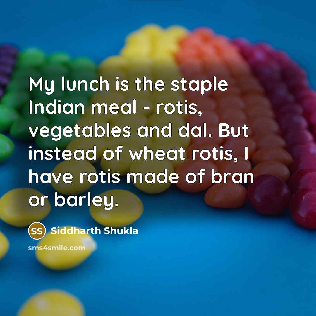 “My lunch is the staple Indian meal - rotis, vegetables…” quote by Siddharth Shukla