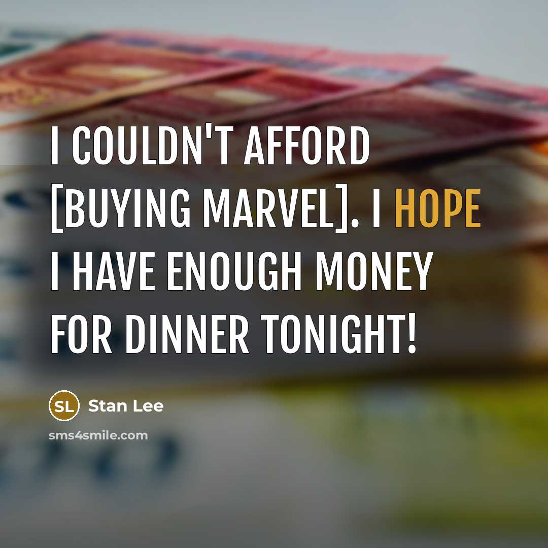 “I couldn't afford [buying Marvel]. I hope I have enough…” quote by Stan Lee