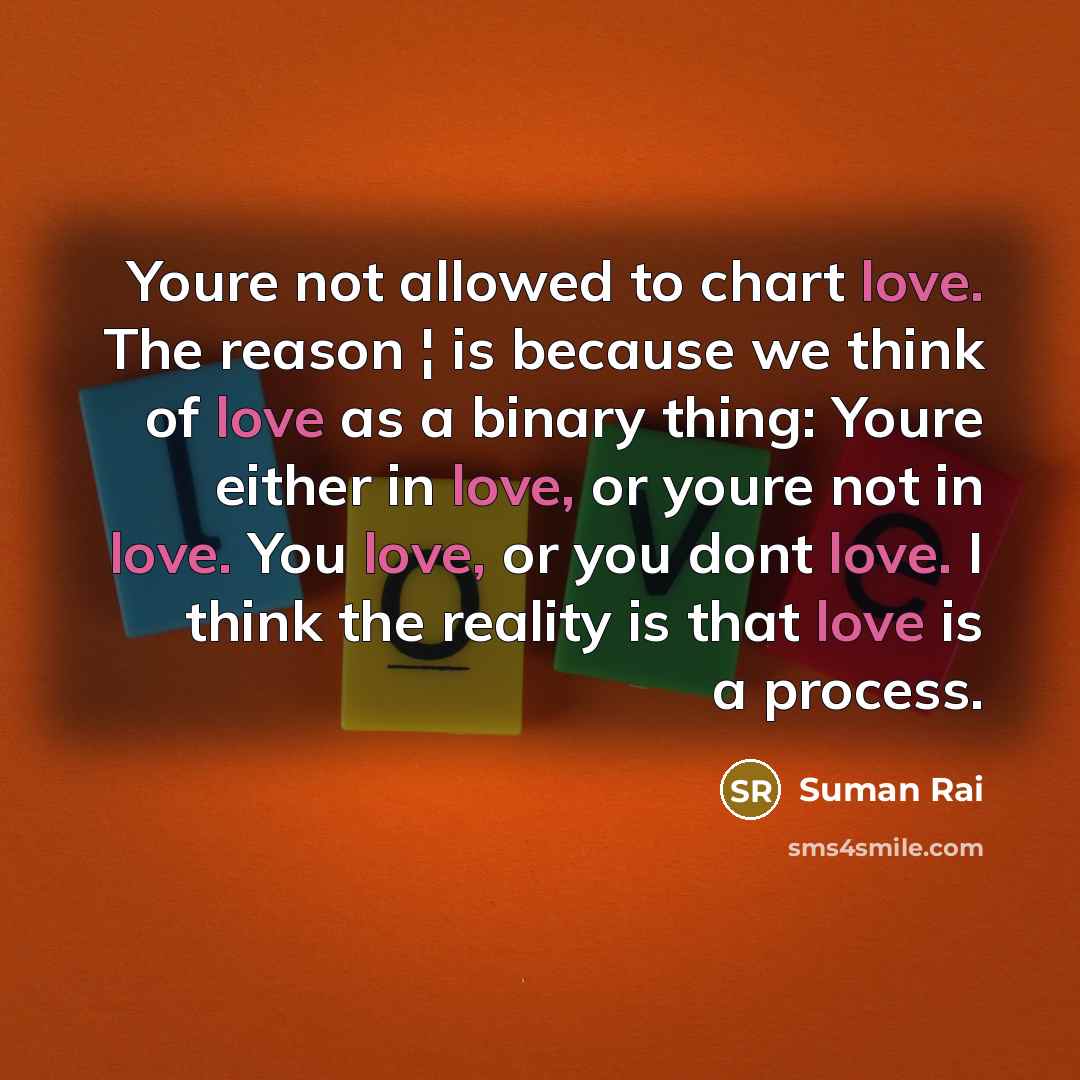 “Youre not allowed to chart love. The reason ¦ is…” quote by Suman Rai