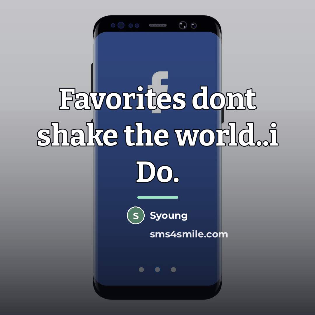 “Favorites dont shake the world..i Do.…” quote by Syoung