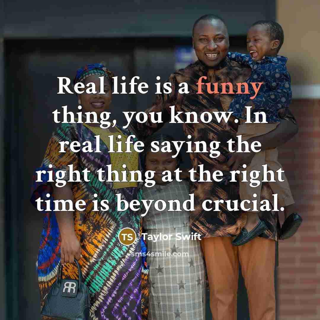“Real life is a funny thing, you know. In real…” quote by Taylor Swift