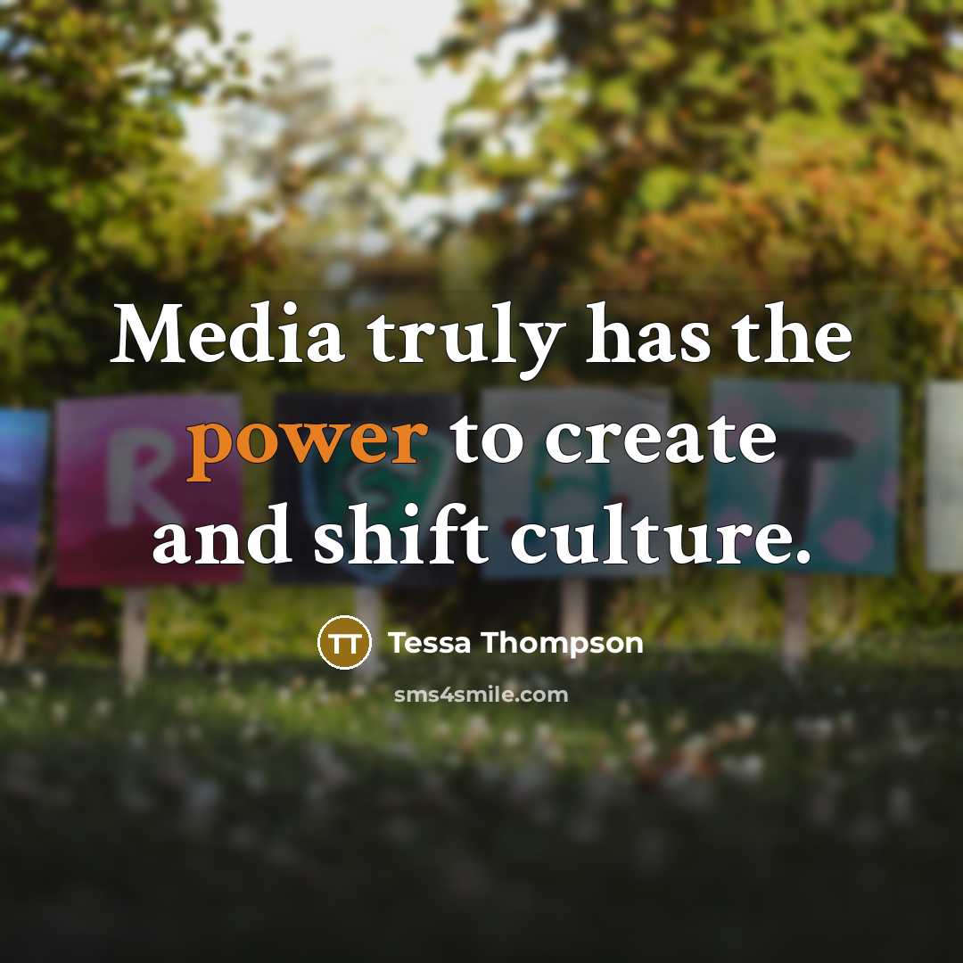 “Media truly has the power to create and shift culture.…” quote by Tessa Thompson