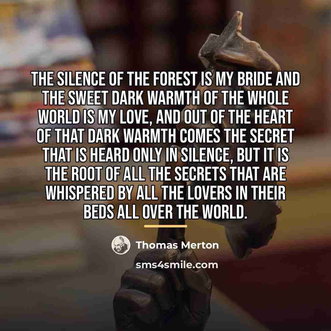 “The silence of the forest is my bride and the…” quote by Thomas Merton