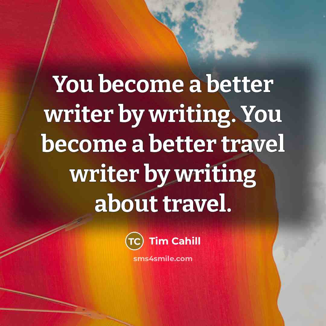 “You become a better writer by writing. You become a…” quote by Tim Cahill
